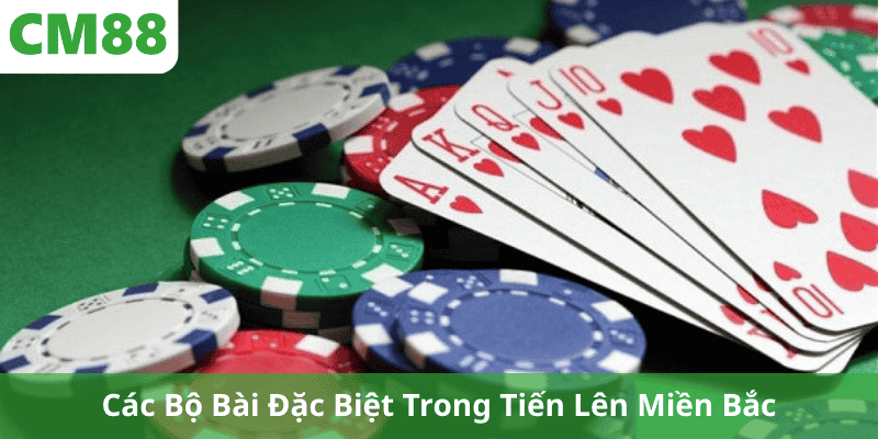Các Bộ Bài Đặc Biệt Trong Tiến Lên Miền Bắc