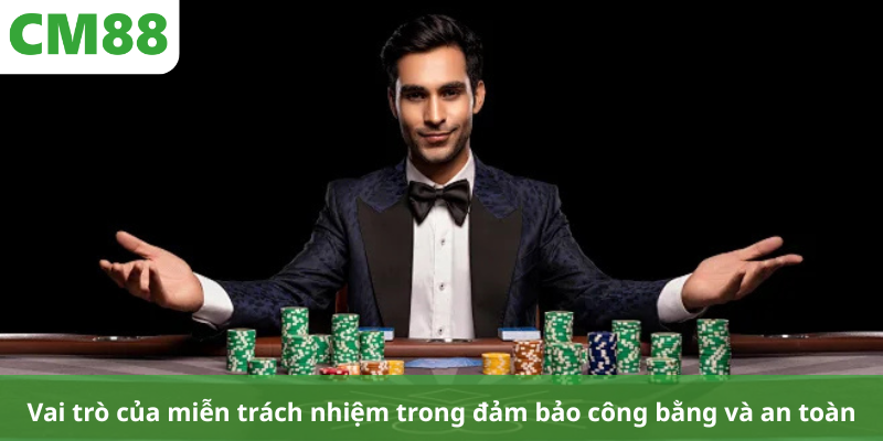 Vai trò của miễn trách nhiệm trong đảm bảo công bằng và an toàn